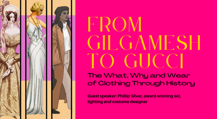 Three women wearing clothing from different periods. With pink background and text: From Giglamesh to Gucci the What the Why and Wear of Clothing Through History.