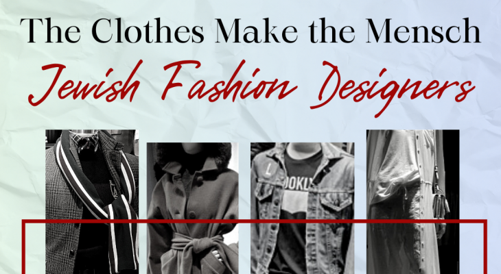 photos of looks put together by jewish fashion designers with the words "The Clothes Make the Mensch: Jewish Fashion Designers" written above the photo collage