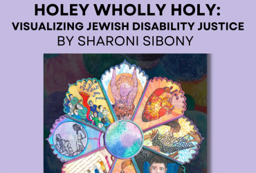a photo of one of the works from the gallery with the words "HOLEY WHOLLY HOLY: VISUALIZING JEWISH DISABILITY JUSTICE by sharoni sibony" written above it