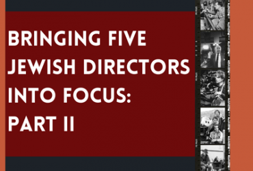 the words "Bringing Five Jewish Directors into Focus - Part II" written in white block text, alongside a film strip of jewish directors in action running up and down the image