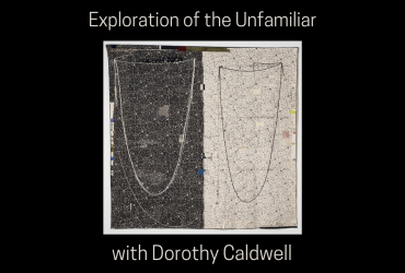 Dorothy Caldwell “Exploration of the Unfamiliar”
