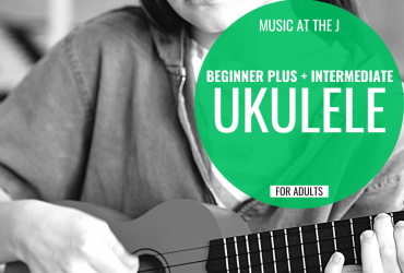 photo of a person playing ukelele with the words "music at the j: beginner plus + intermediate ukelele for adults" written in a green circle beside it